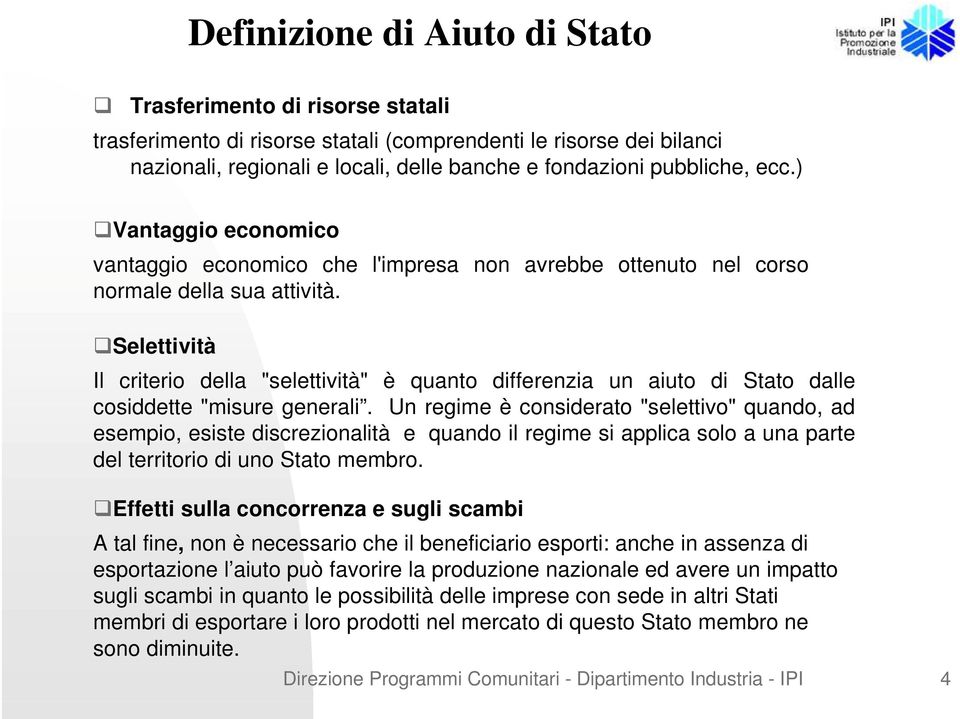 Selettività Il criterio della "selettività" è quanto differenzia un aiuto di Stato dalle cosiddette "misure generali.