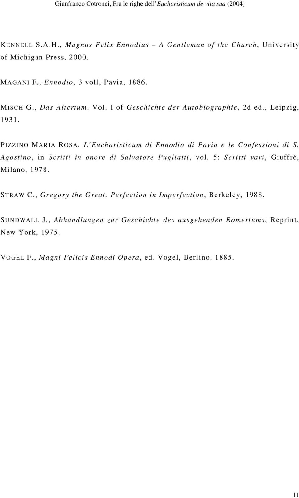 Agostino, in Scritti in onore di Salvatore Pugliatti, vol. 5: Scritti vari, Giuffrè, Milano, 1978. STRAW C., Gregory the Great.