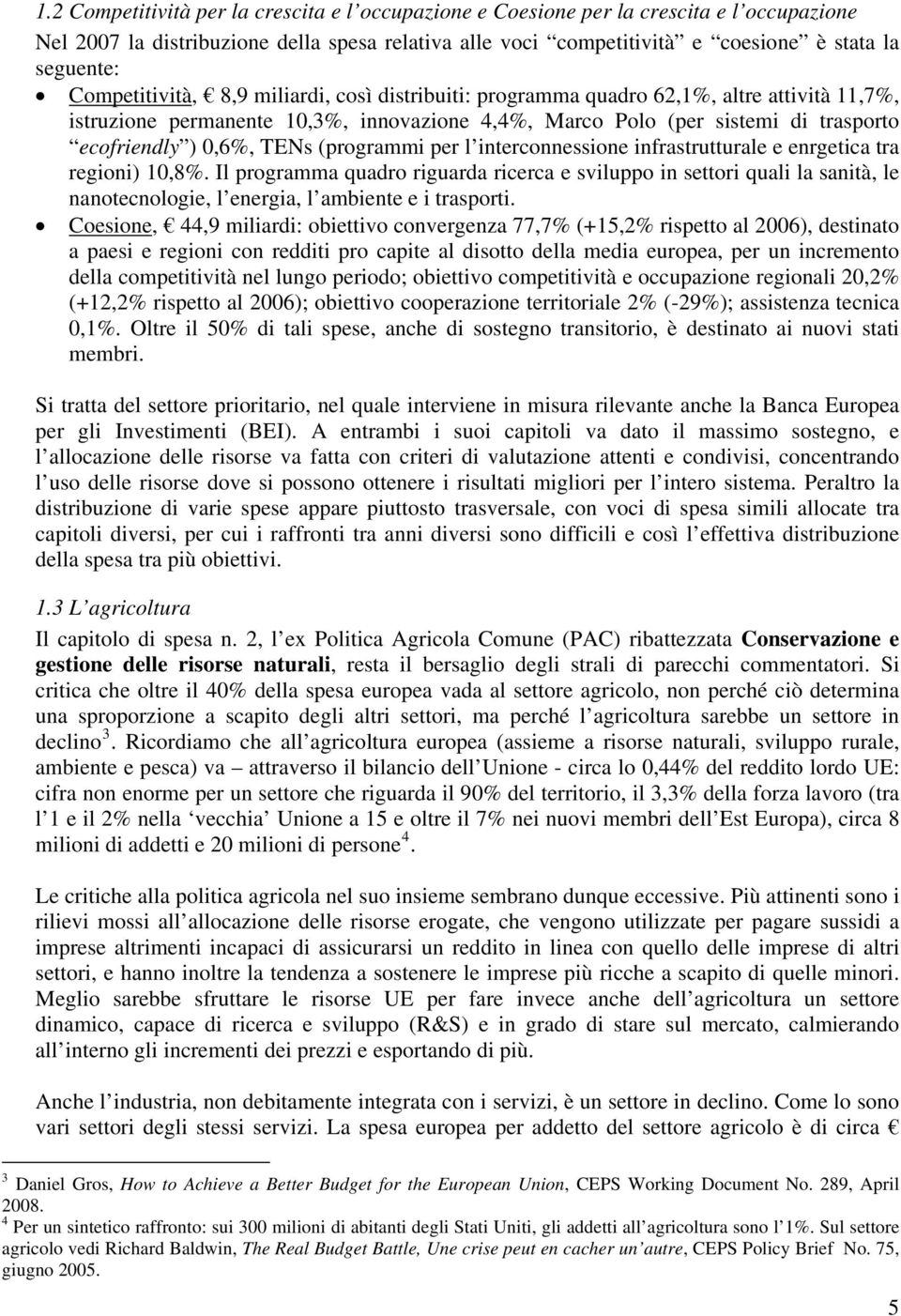 TENs (programmi per l interconnessione infrastrutturale e enrgetica tra regioni) 10,8%.