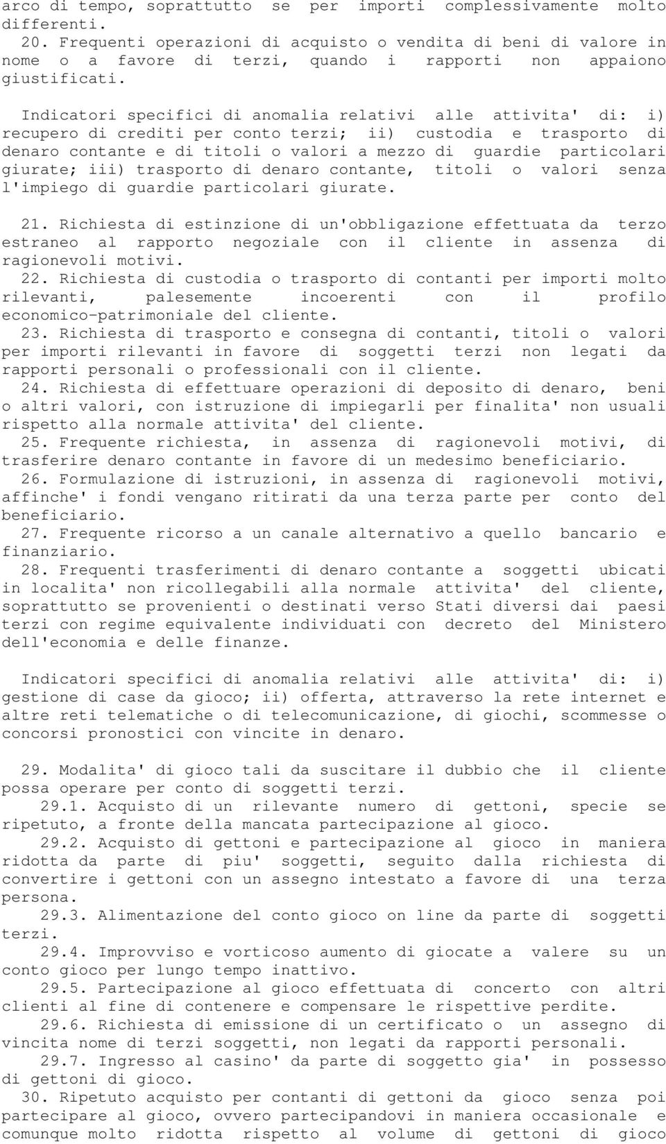 Indicatori specifici di anomalia relativi alle attivita' di: i) recupero di crediti per conto terzi; ii) custodia e trasporto di denaro contante e di titoli o valori a mezzo di guardie particolari