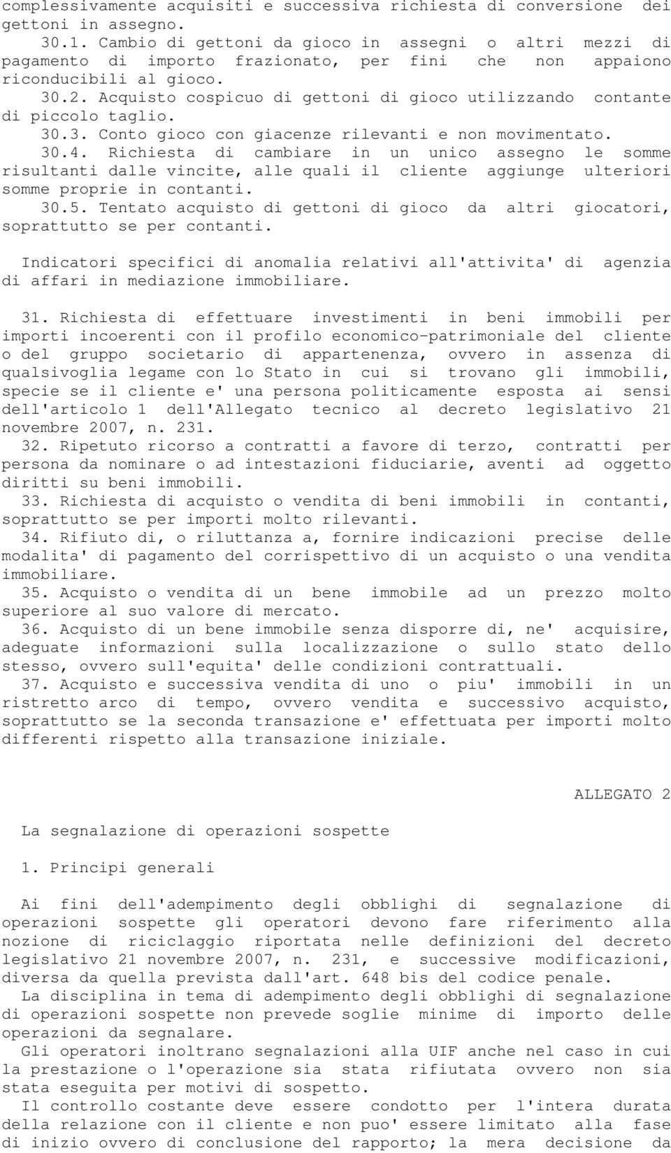 Acquisto cospicuo di gettoni di gioco utilizzando contante di piccolo taglio. 30.3. Conto gioco con giacenze rilevanti e non movimentato. 30.4.