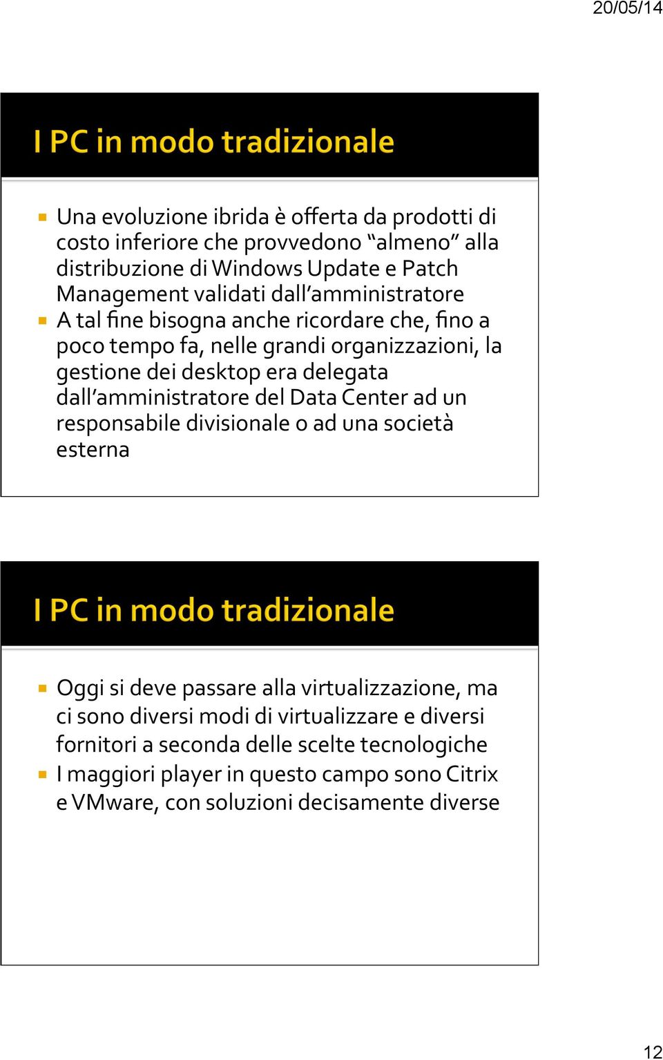 amministratore del Data Center ad un responsabile divisionale o ad una società esterna Oggi si deve passare alla virtualizzazione, ma ci sono diversi modi