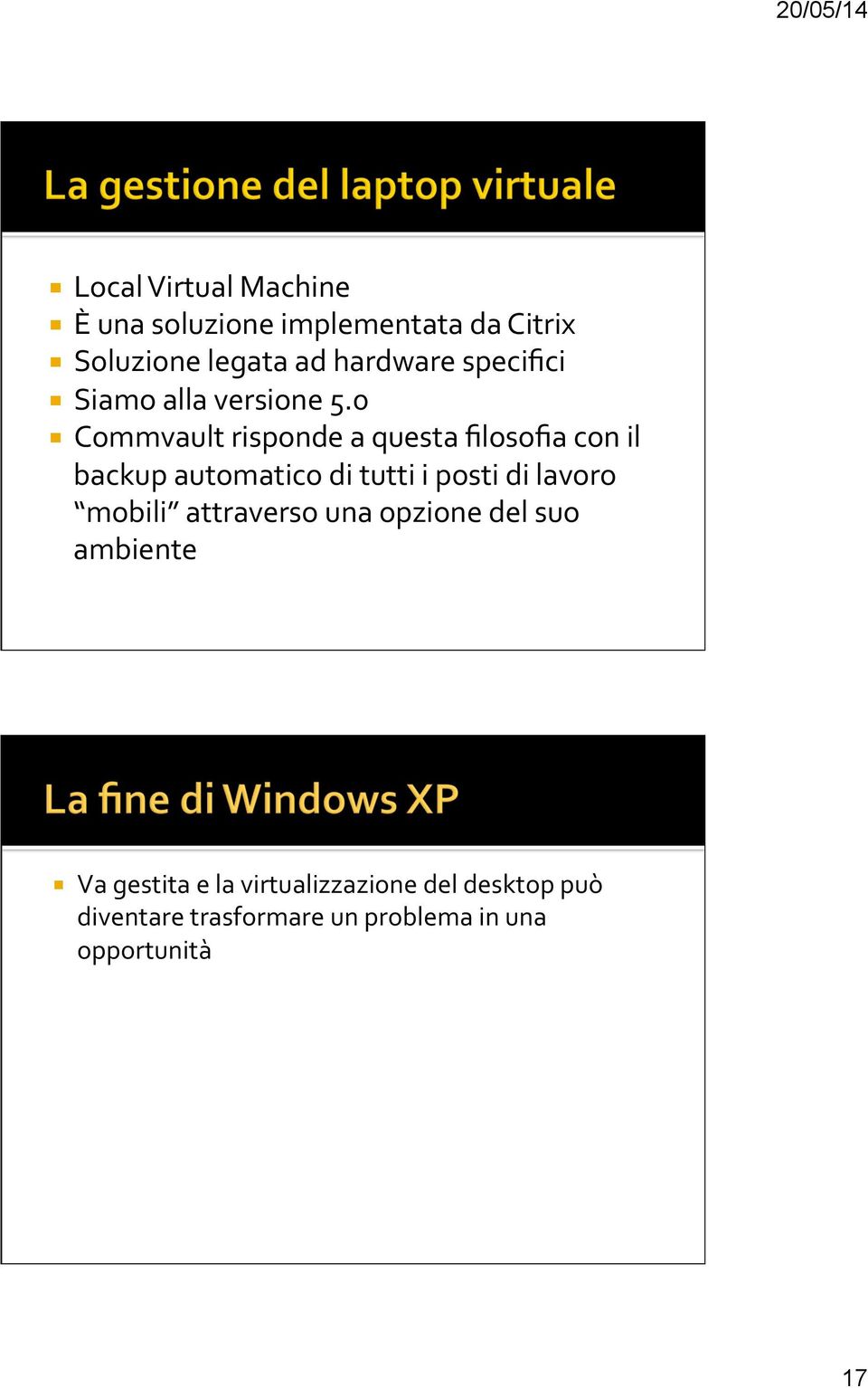 0 Commvault risponde a questa filosofia con il backup automatico di tutti i posti di lavoro