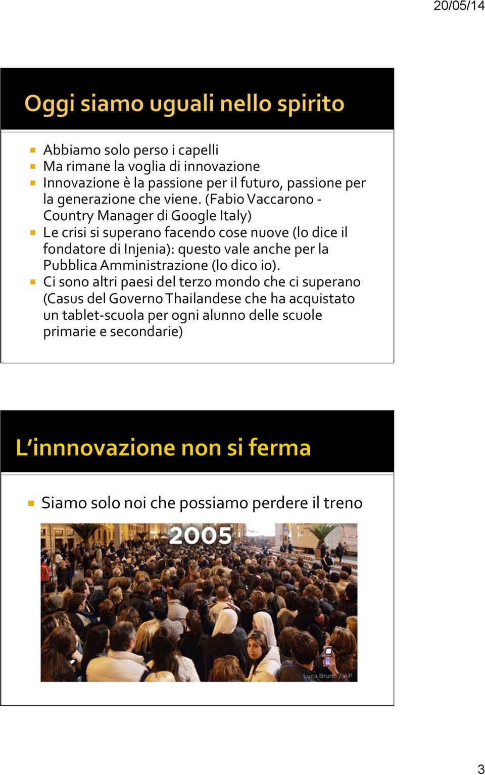 (Fabio Vaccarono - Country Manager di Google Italy) Le crisi si superano facendo cose nuove (lo dice il fondatore di Injenia): questo