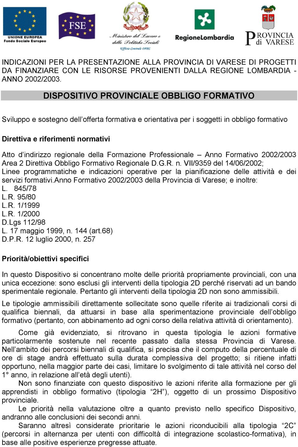 della Formazione Professionale Anno Formativo 2002/2003 Area 2 Direttiva Obbligo Formativo Regionale D.G.R. n.