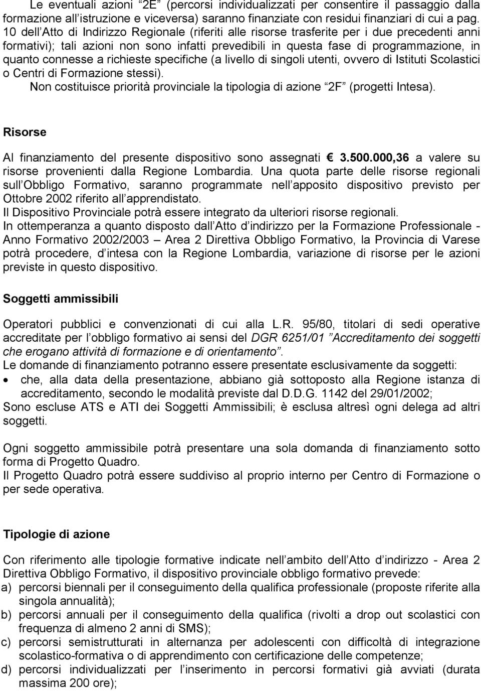 connesse a richieste specifiche (a livello di singoli utenti, ovvero di Istituti Scolastici o Centri di Formazione stessi).