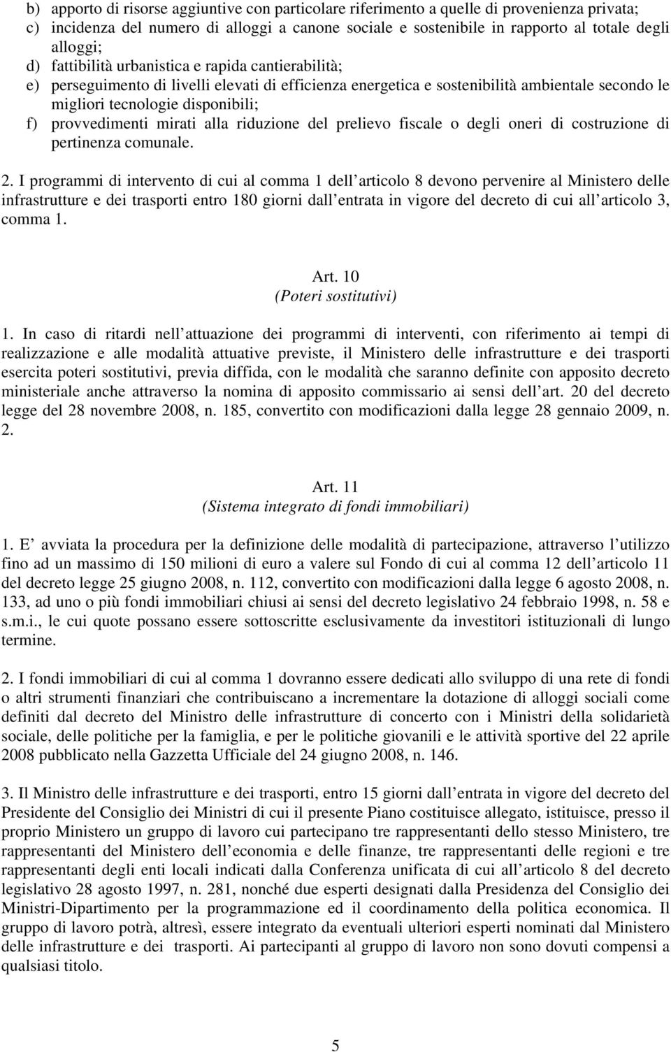 mirati alla riduzione del prelievo fiscale o degli oneri di costruzione di pertinenza comunale. 2.