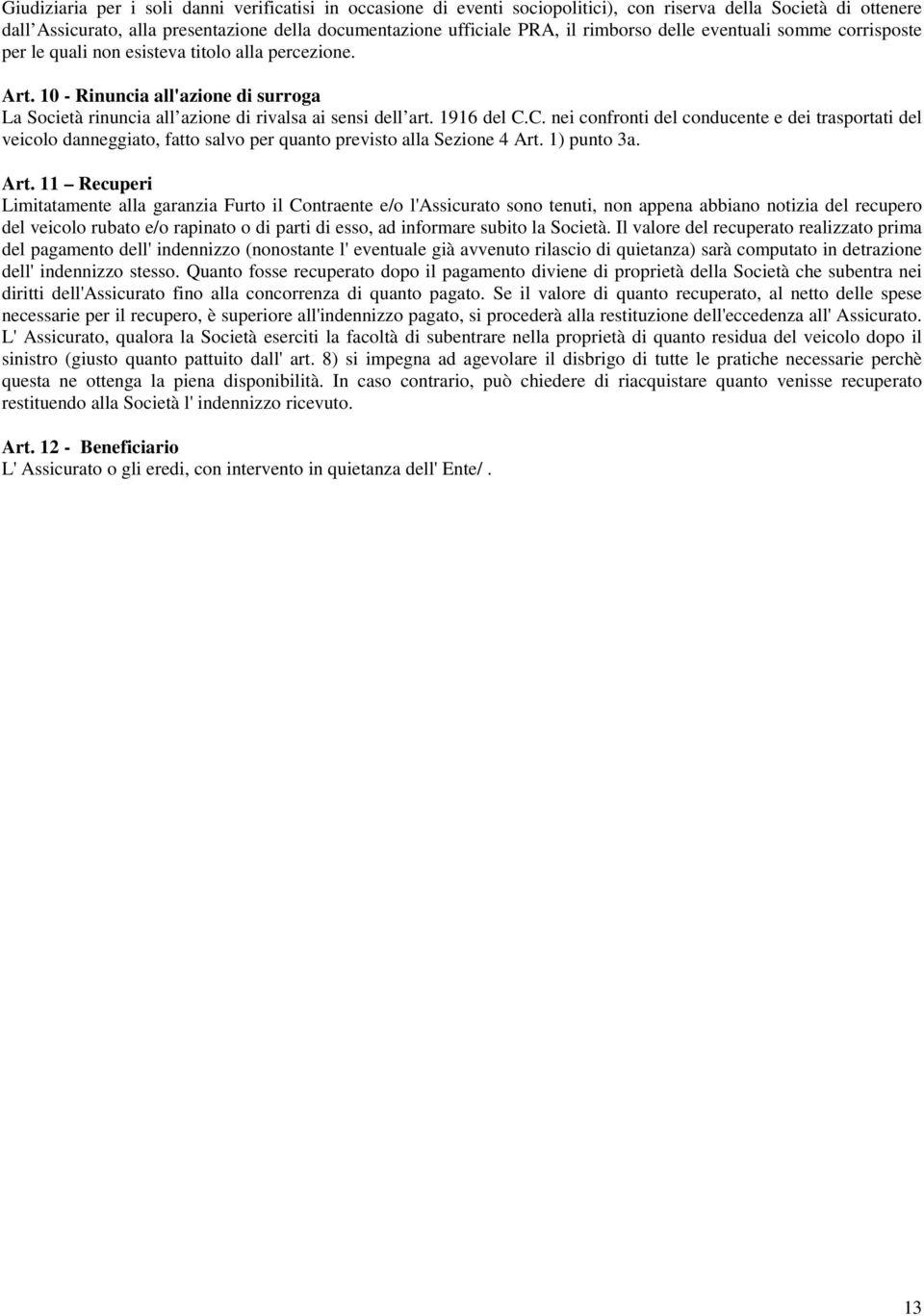 1916 del C.C. nei confronti del conducente e dei trasportati del veicolo danneggiato, fatto salvo per quanto previsto alla Sezione 4 Art.