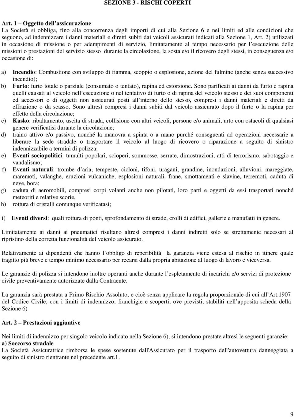 subiti dai veicoli assicurati indicati alla Sezione 1, Art.