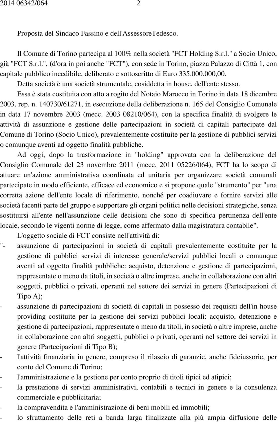 140730/61271, in esecuzione della deliberazione n. 165 del Consiglio Comunale in data 17 novembre 2003 (mecc.