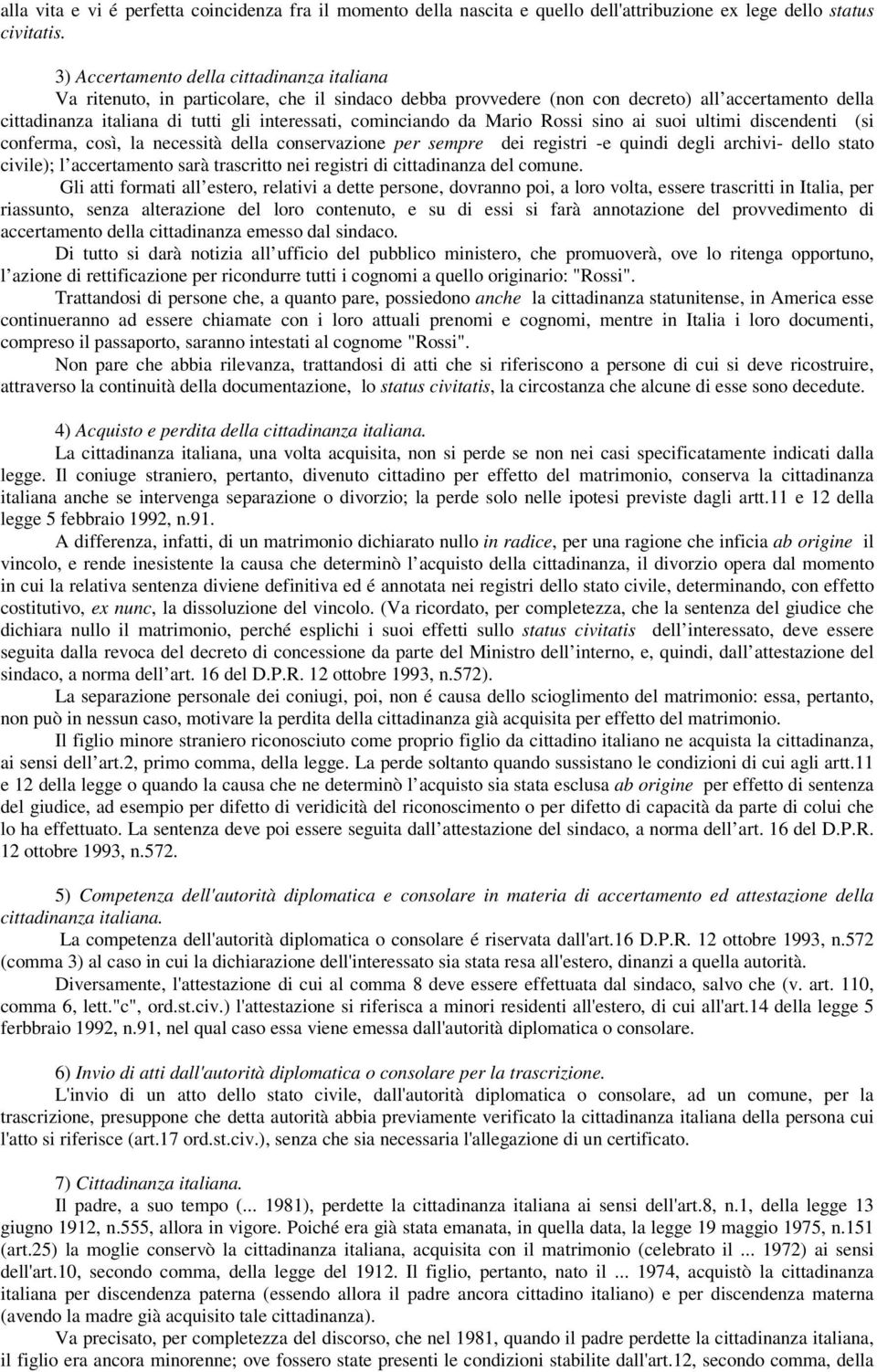 cominciando da Mario Rossi sino ai suoi ultimi discendenti (si conferma, così, la necessità della conservazione per sempre dei registri -e quindi degli archivi- dello stato civile); l accertamento