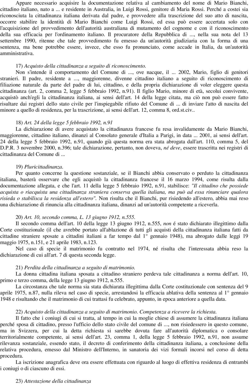 ed essa può essere accertata solo con l'acquisizione del provvedimento dell'autorità australiana di mutamento del cognome e con il riconoscimento della sua efficacia per l'ordinamento italiano.