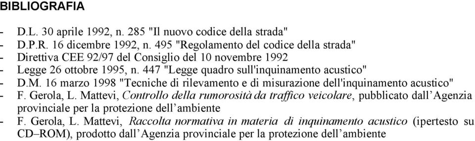 447 "Legge quadro sull'inquinamento acustico" - D.M. 16 marzo 1998 "Tecniche di rilevamento e di misurazione dell'inquinamento acustico" - F. Gerola, L.