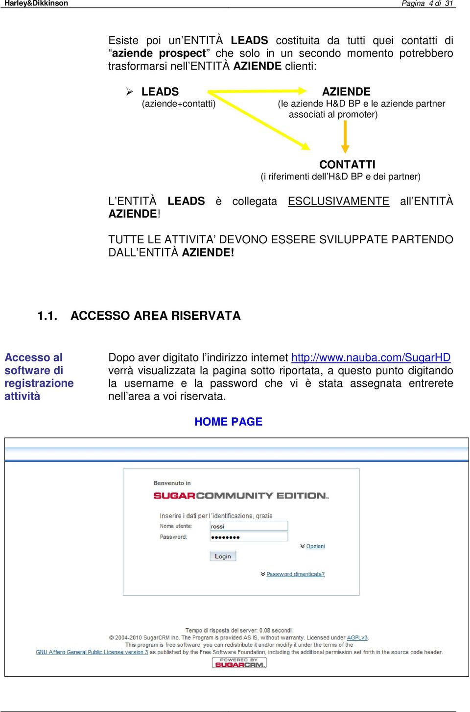 ENTITÀ AZIENDE! TUTTE LE ATTIVITA DEVONO ESSERE SVILUPPATE PARTENDO DALL ENTITÀ AZIENDE! 1.