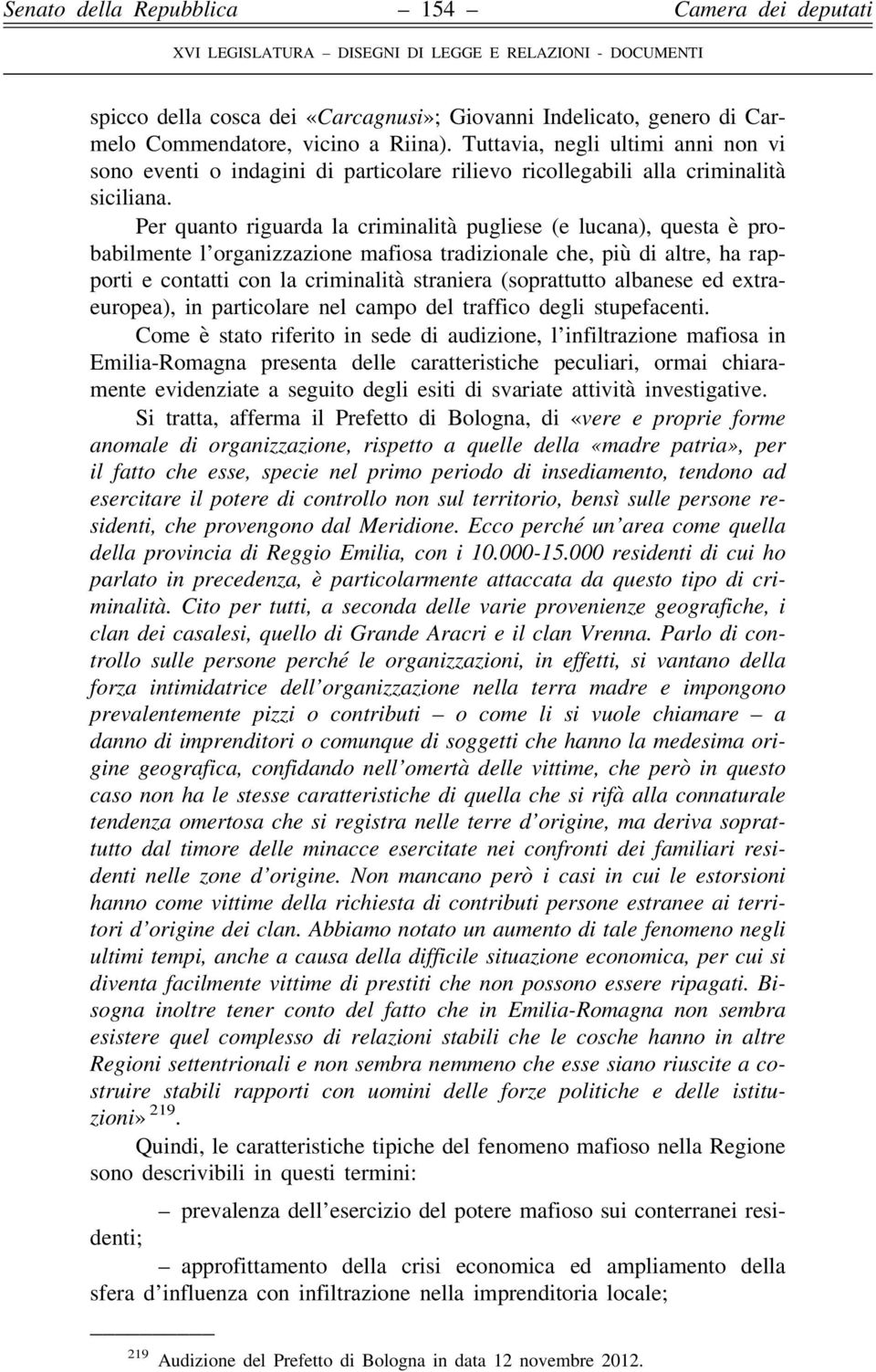 Per quanto riguarda la criminalità pugliese (e lucana), questa è probabilmente l organizzazione mafiosa tradizionale che, più di altre, ha rapporti e contatti con la criminalità straniera