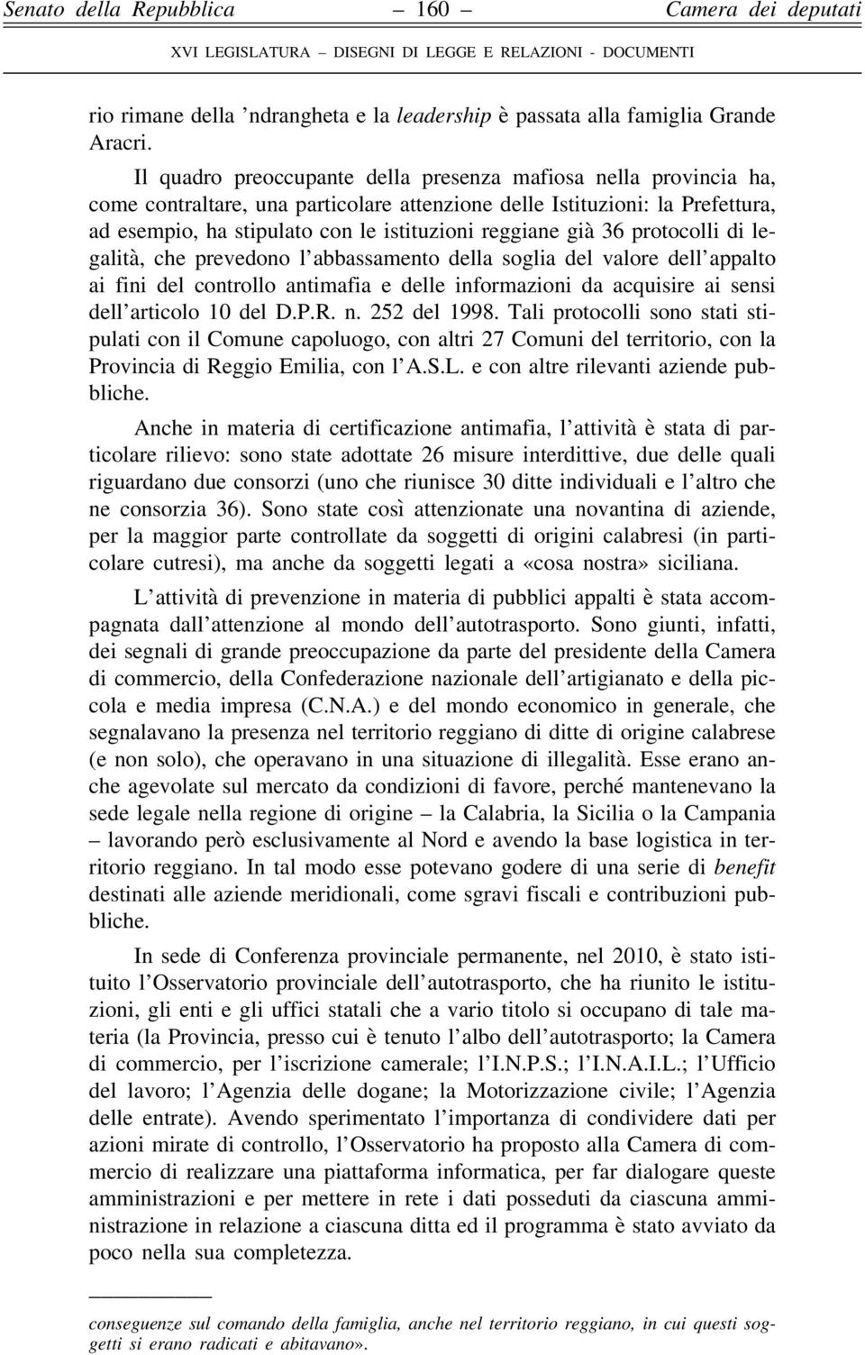 già 36 protocolli di legalità, che prevedono l abbassamento della soglia del valore dell appalto ai fini del controllo antimafia e delle informazioni da acquisire ai sensi dell articolo 10 del D.P.R.