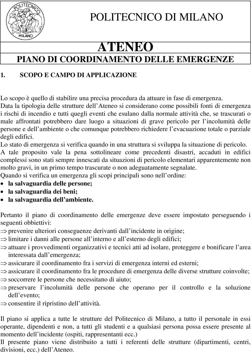 affrontati potrebbero dare luogo a situazioni di grave pericolo per l incolumità delle persone e dell ambiente o che comunque potrebbero richiedere l evacuazione totale o parziale degli edifici.