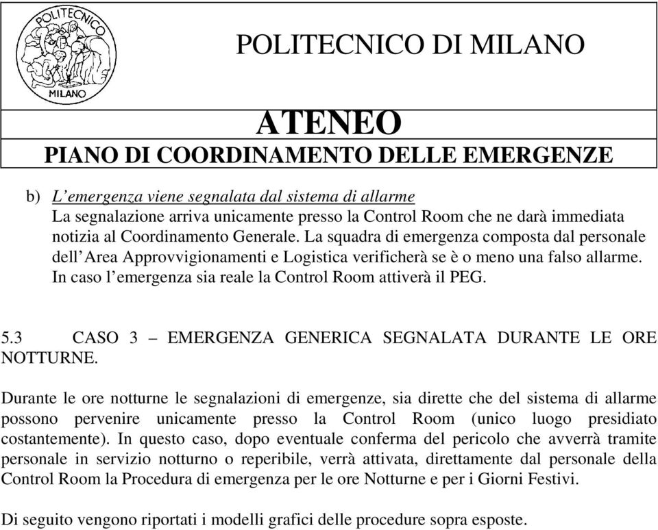 3 CASO 3 EMERGENZA GENERICA SEGNALATA DURANTE LE ORE NOTTURNE.