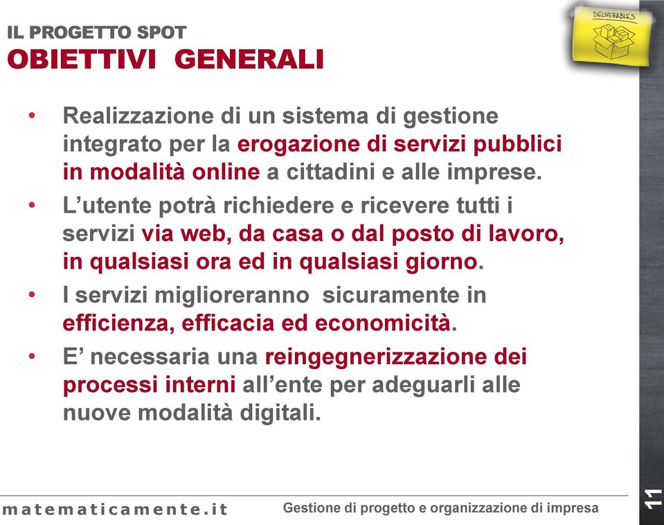 L utente potrà richiedere e ricevere tutti i servizi via web, da casa o dal posto di lavoro, in qualsiasi ora ed in