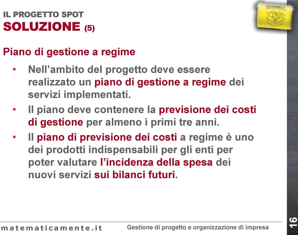 Il piano deve contenere la previsione dei costi di gestione per almeno i primi tre anni.