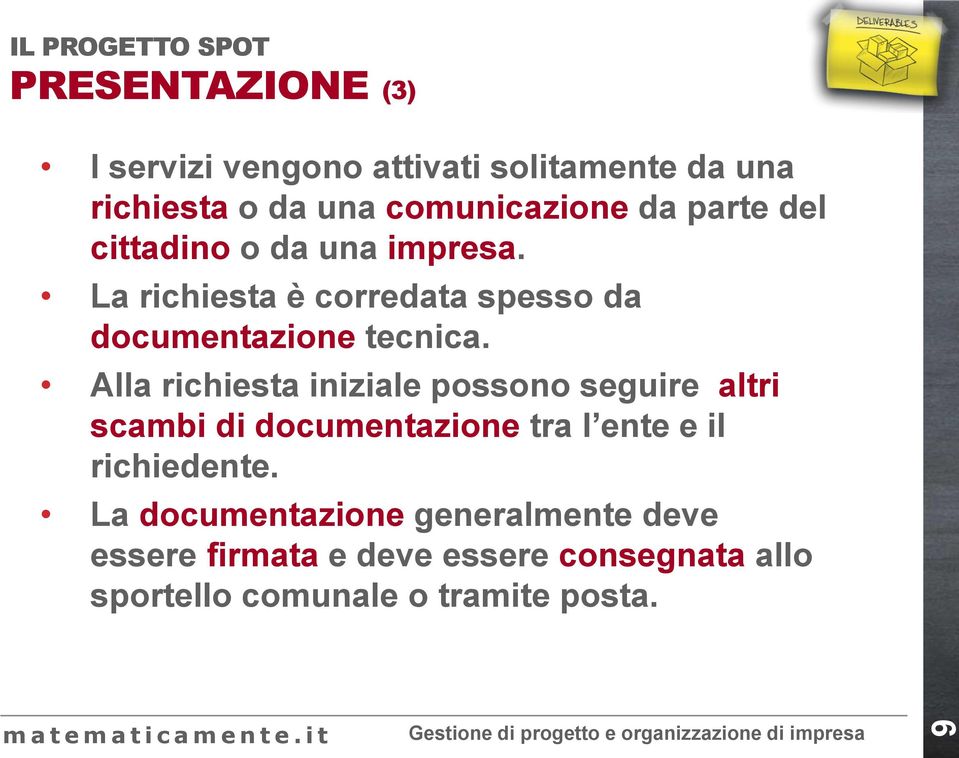 Alla richiesta iniziale possono seguire altri scambi di documentazione tra l ente e il richiedente.