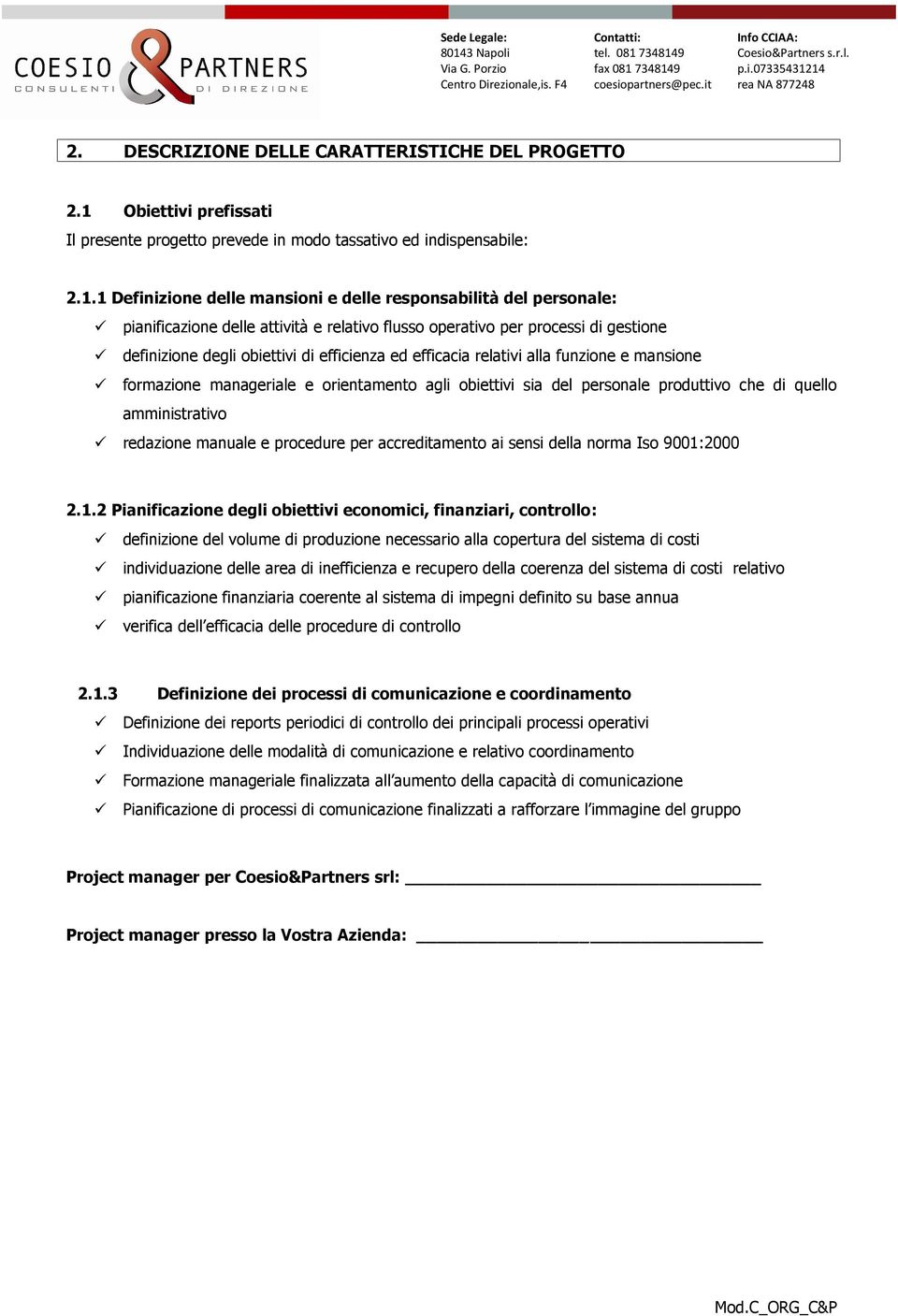 1 Definizione delle mansioni e delle responsabilità del personale: pianificazione delle attività e relativo flusso operativo per processi di gestione definizione degli obiettivi di efficienza ed