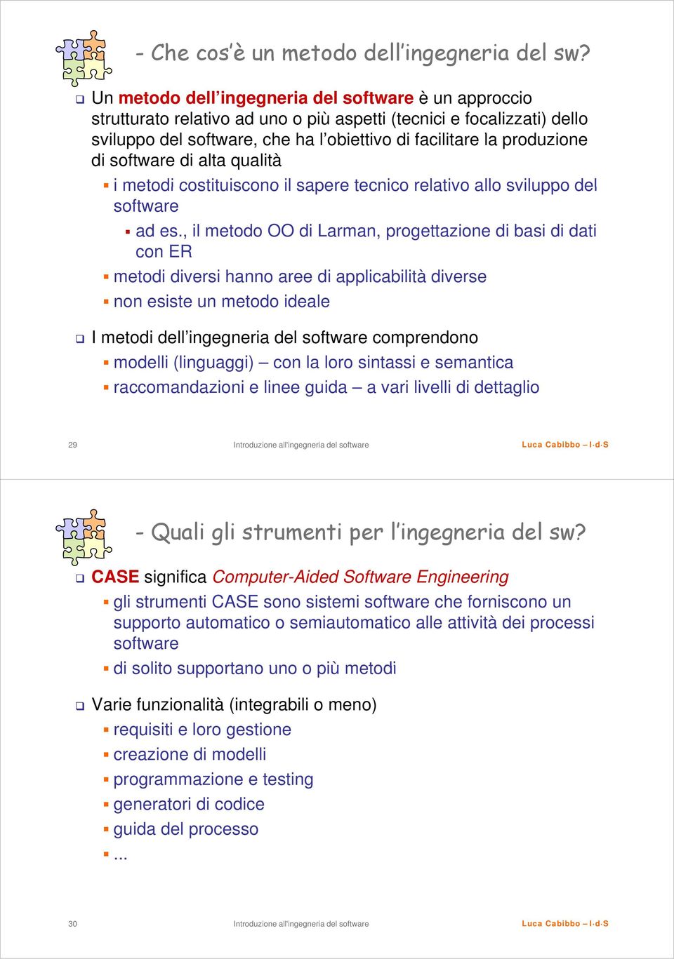 software di alta qualità i metodi costituiscono il sapere tecnico relativo allo sviluppo del software ad es.