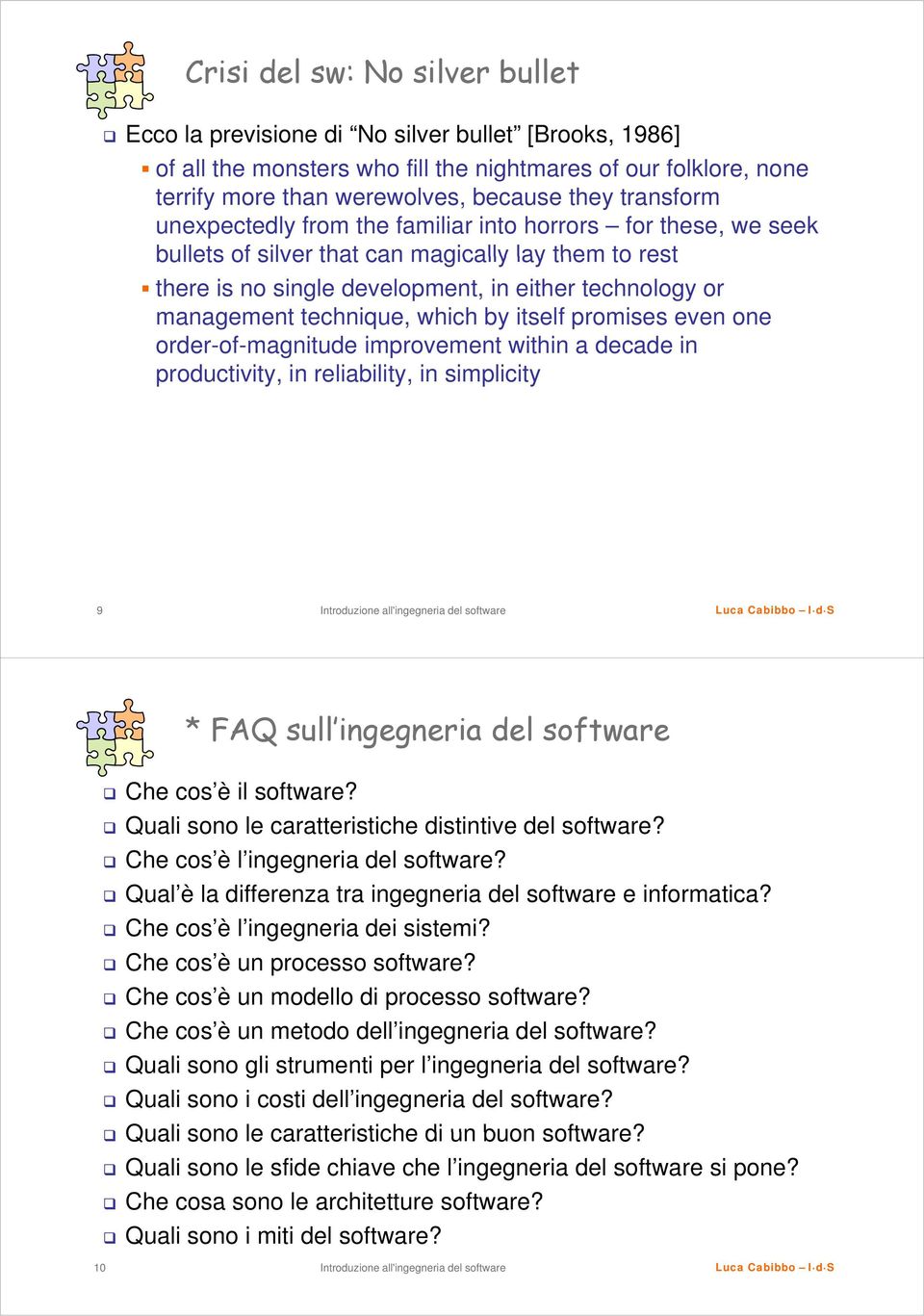 technique, which by itself promises even one order-of-magnitude improvement within a decade in productivity, in reliability, in simplicity 9 * FAQ sull ingegneria del software Che cos è il software?