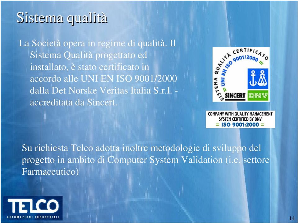 ISO 9001/2000 dalla Det Norske Veritas Italia S.r.l. - accreditata da Sincert.