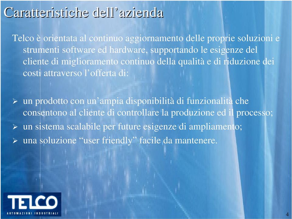 l offerta di: un prodotto con un ampia disponibilità di funzionalità che consentono al cliente di controllare la