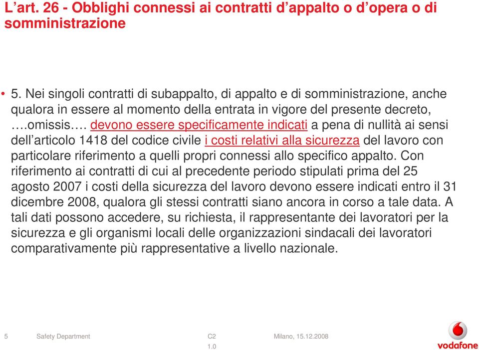 devono essere specificamente indicati a pena di nullità ai sensi dell articolo 1418 del codice civile i costi relativi alla sicurezza del lavoro con particolare riferimento a quelli propri connessi