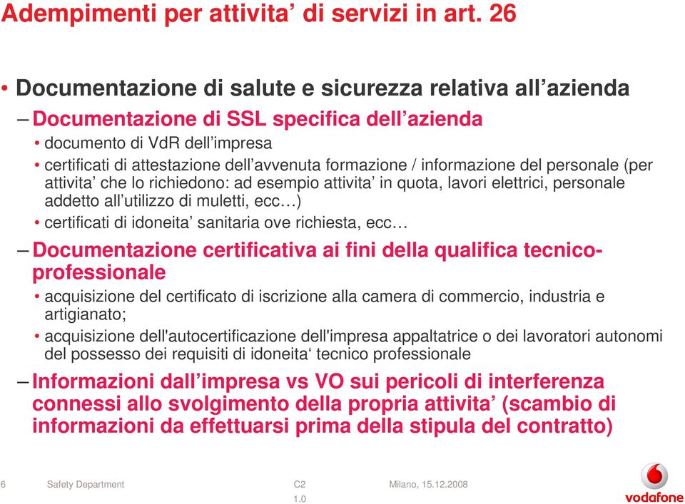 informazione del personale (per attivita che lo richiedono: ad esempio attivita in quota, lavori elettrici, personale addetto all utilizzo di muletti, ecc ) certificati di idoneita sanitaria ove