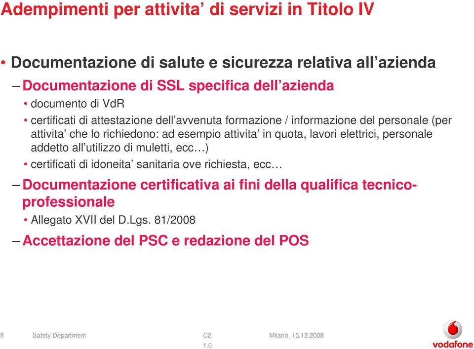 attivita in quota, lavori elettrici, personale addetto all utilizzo di muletti, ecc ) certificati di idoneita sanitaria ove richiesta, ecc