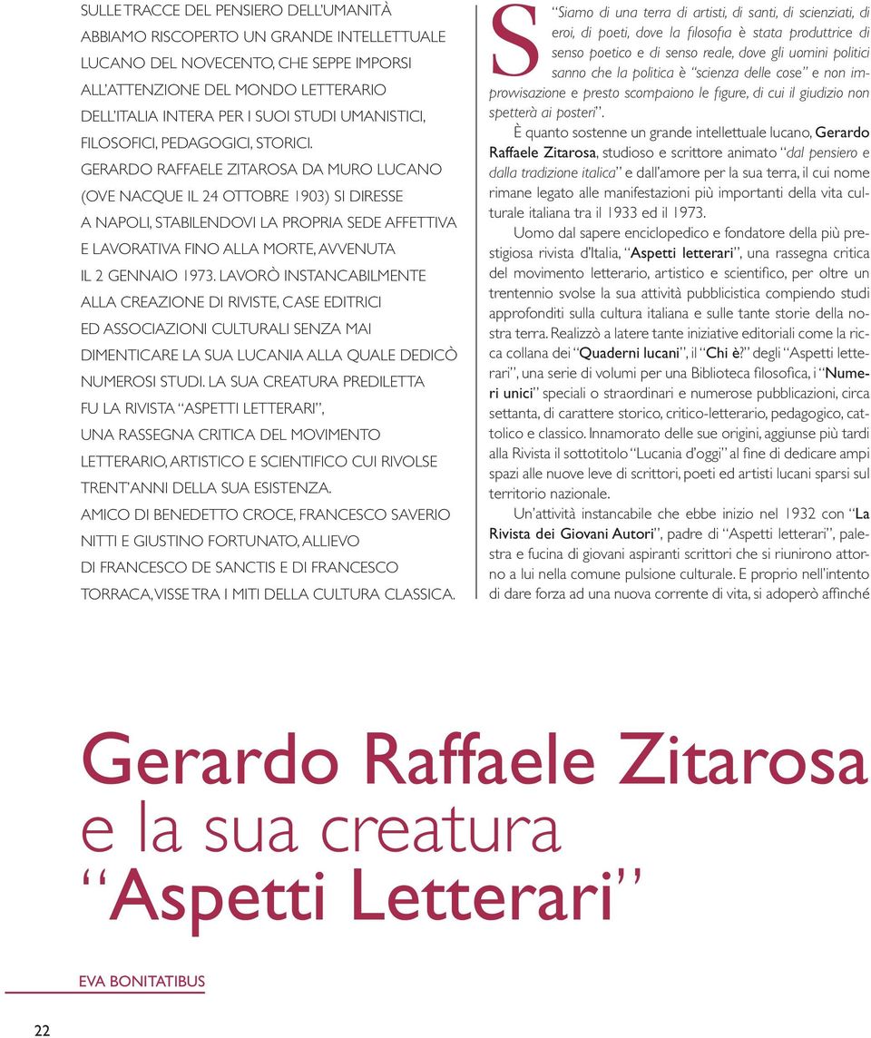 GERARDO RAFFAELE ZITAROSA DA MURO LUCANO (OVE NACQUE IL 24 OTTOBRE 1903) SI DIRESSE A NAPOLI, STABILENDOVI LA PROPRIA SEDE AFFETTIVA E LAVORATIVA FINO ALLA MORTE, AVVENUTA IL 2 GENNAIO 1973.