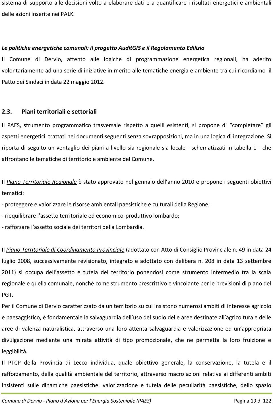 serie di iniziative in merito alle tematiche energia e ambiente tra cui ricordiamo il Patto dei Sindaci in data 22 maggio 2012. 2.3.