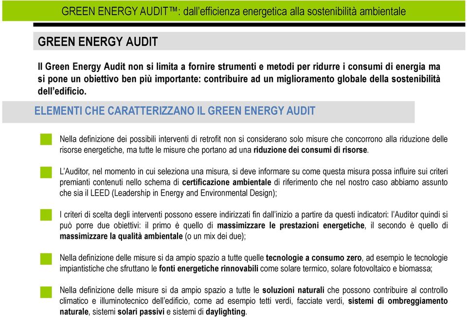 ELEMENTI CHE CARATTERIZZANO IL GREEN ENERGY AUDIT Nella definizione dei possibili interventi di retrofit non si considerano solo misure che concorrono alla riduzione delle risorse energetiche, ma