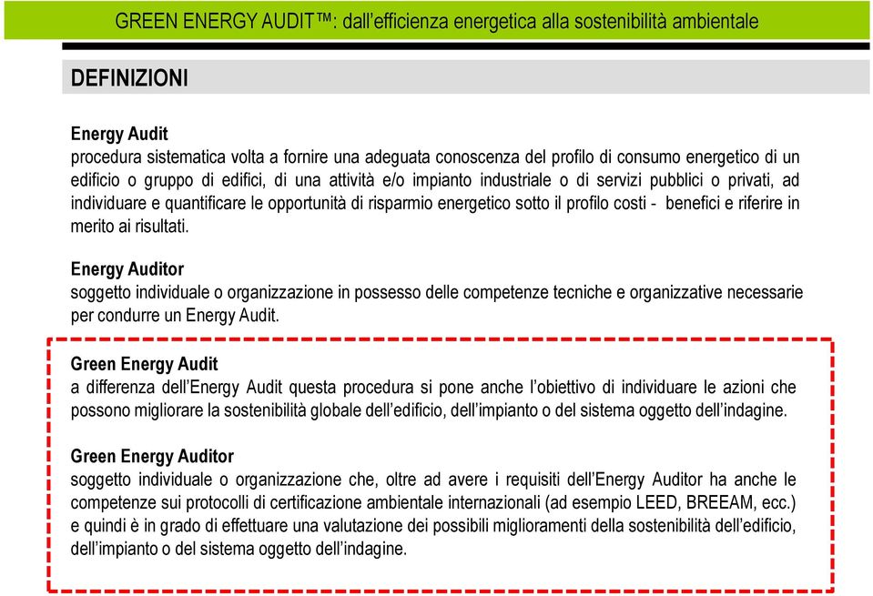 Energy Auditor soggetto individuale o organizzazione in possesso delle competenze tecniche e organizzative necessarie per condurre un Energy Audit.