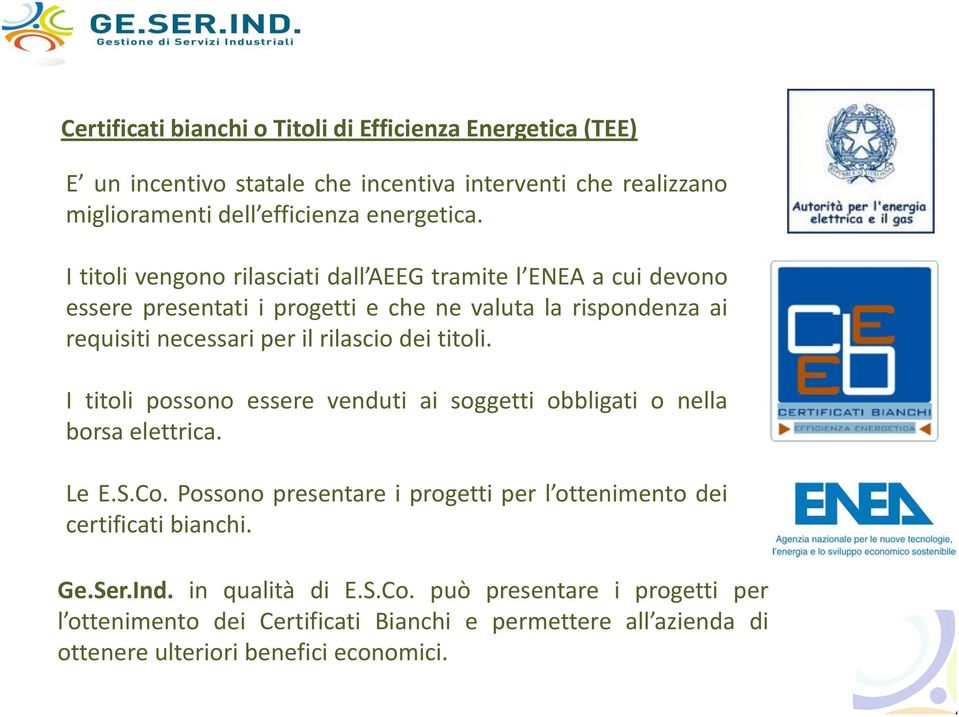 titoli. I titoli possono essere venduti ai soggetti obbligati o nella borsa elettrica. Le E.S.Co.