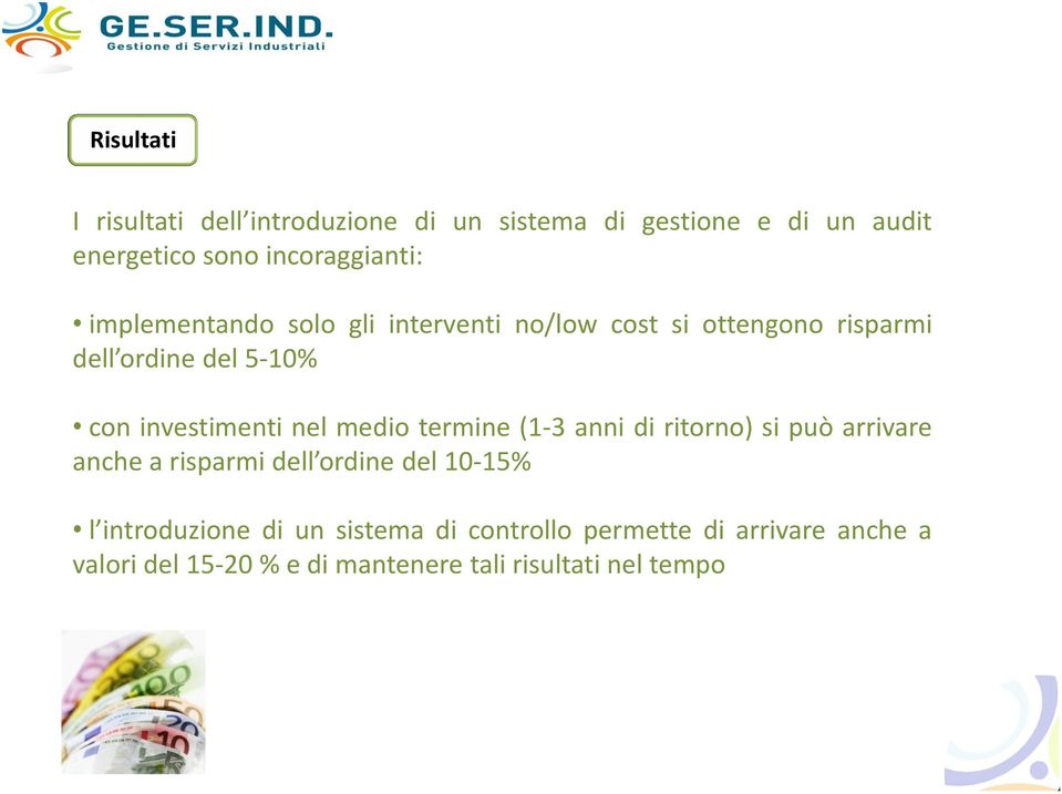 medio termine (1-3 anni di ritorno) si può arrivare anche a risparmi dell ordine del 10-15% l introduzione di