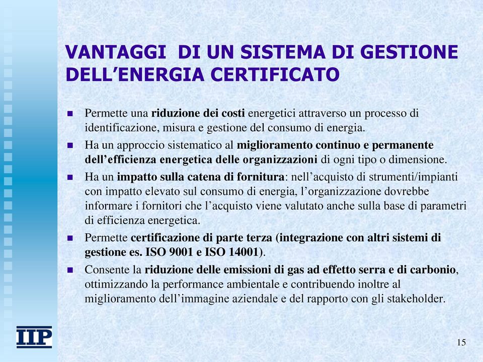 Ha un impatto sulla catena di fornitura: nell acquisto di strumenti/impianti con impatto elevato sul consumo di energia, l organizzazione dovrebbe informare i fornitori che l acquisto viene valutato