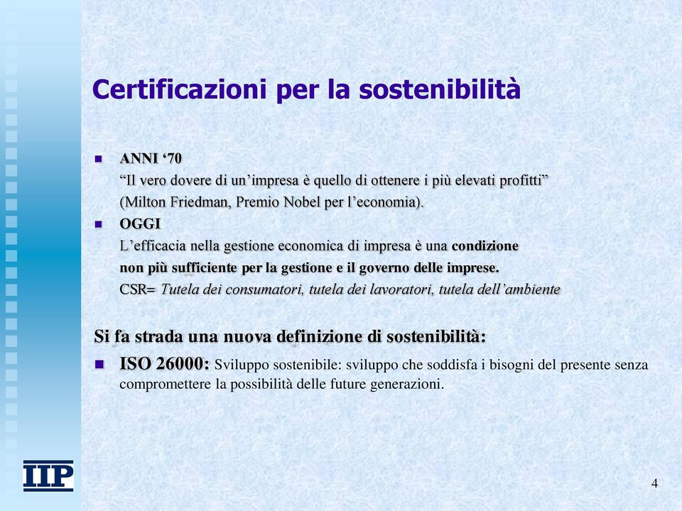 OGGI L efficacia nella gestione economica di impresa è una condizione non più sufficiente per la gestione e il governo delle imprese.