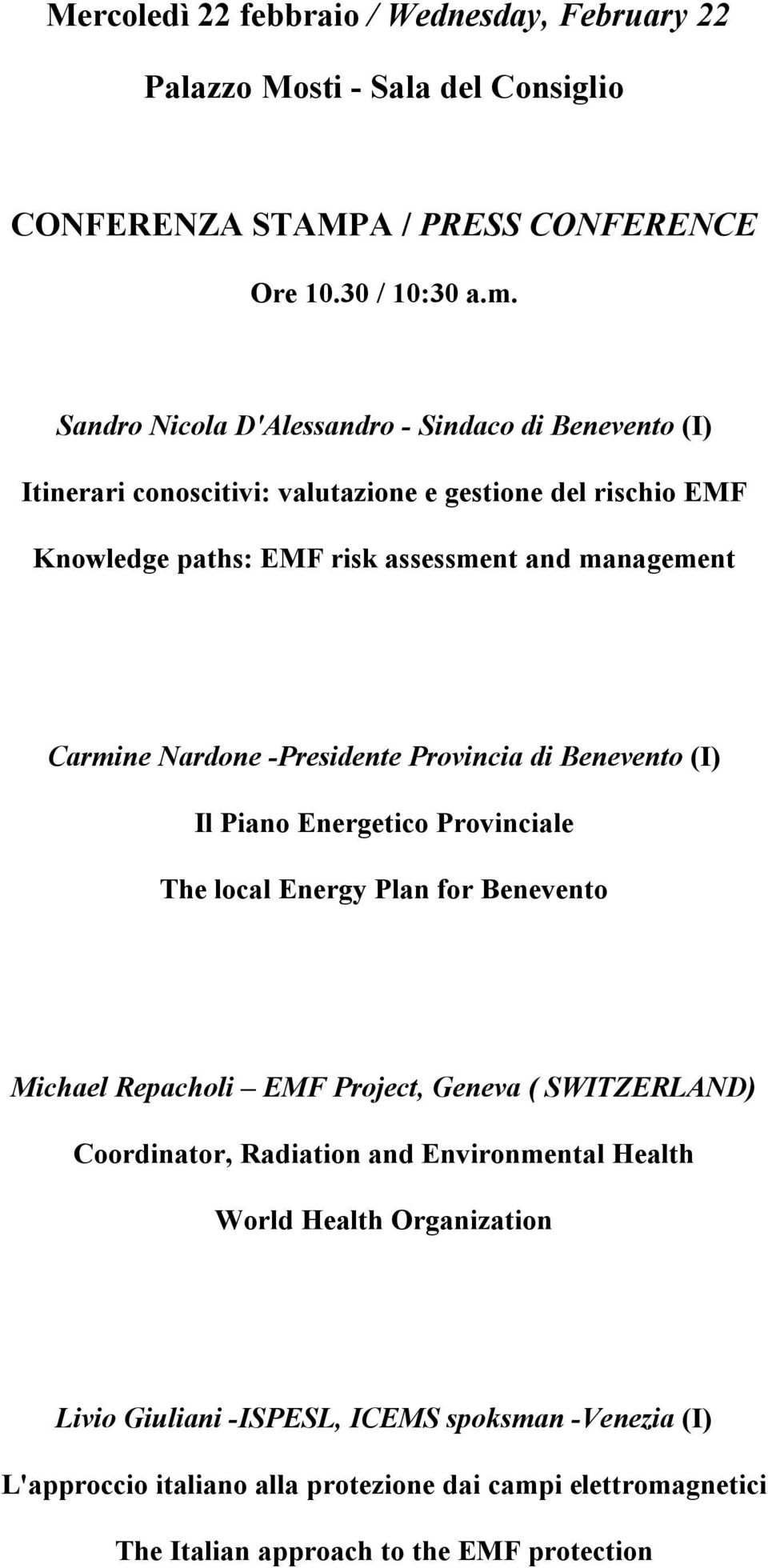 Nardone -Presidente Provincia di Benevento (I) Il Piano Energetico Provinciale The local Energy Plan for Benevento Michael Repacholi EMF Project, Geneva ( SWITZERLAND)