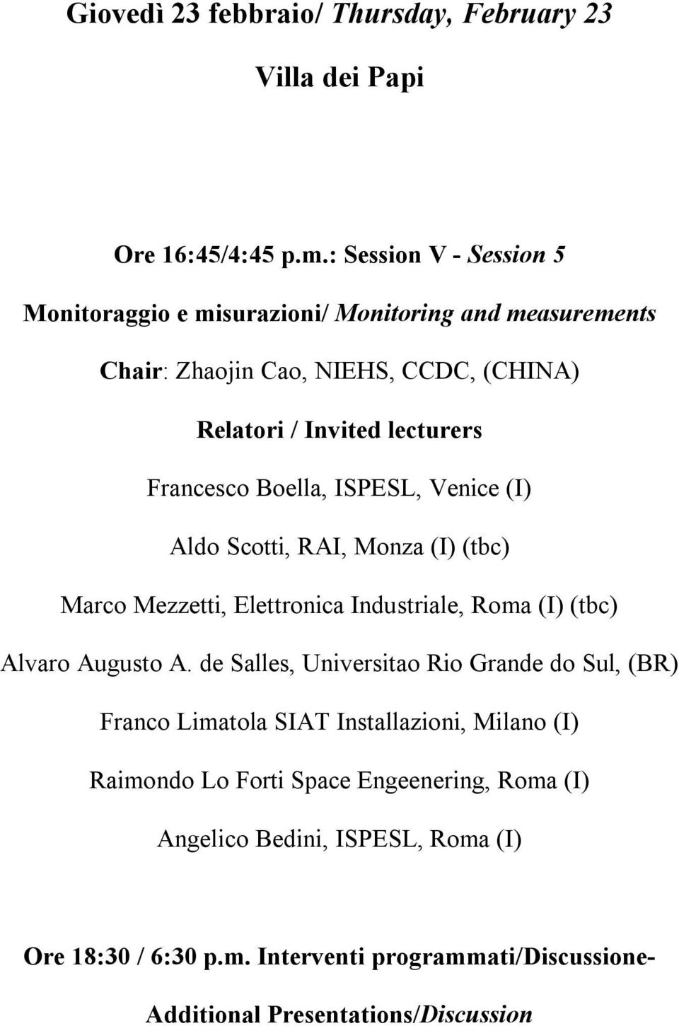 Francesco Boella, ISPESL, Venice (I) Aldo Scotti, RAI, Monza (I) (tbc) Marco Mezzetti, Elettronica Industriale, Roma (I) (tbc) Alvaro Augusto A.