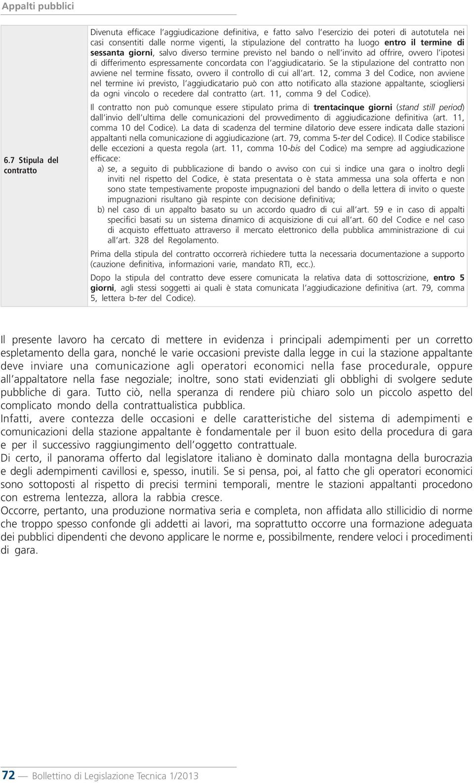 Se la stipulazione del contratto non avviene nel termine fissato, ovvero il controllo di cui all art.