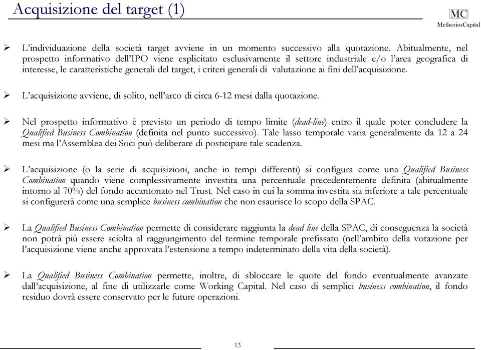 di valutazione ai fini dell acquisizione. L acquisizione avviene, di solito, nell arco di circa 6-12 mesi dalla quotazione.