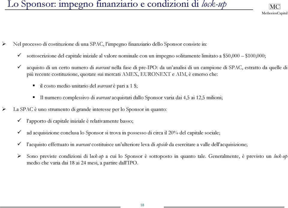 costituzione, quotate sui mercati AMEX, EURONEXT e AIM, è emerso che: il costo medio unitario del warrant èparia1$; Il numero complessivo di warrant acquistati dallo Sponsor varia dai 4,5 ai 12,5