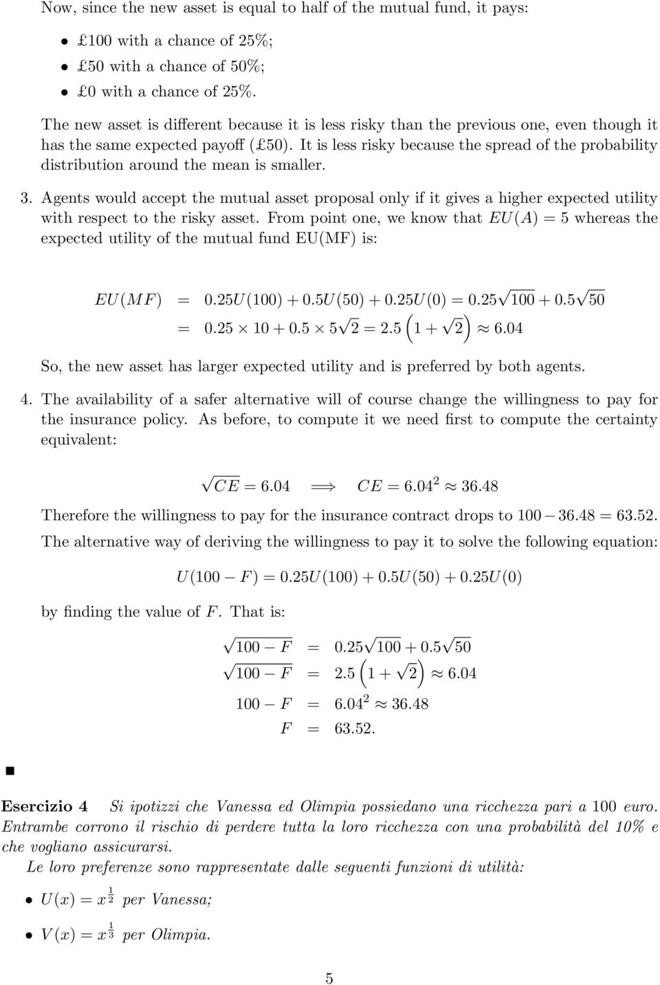 It is less risky because the spread of the probability distribution around the mean is smaller.