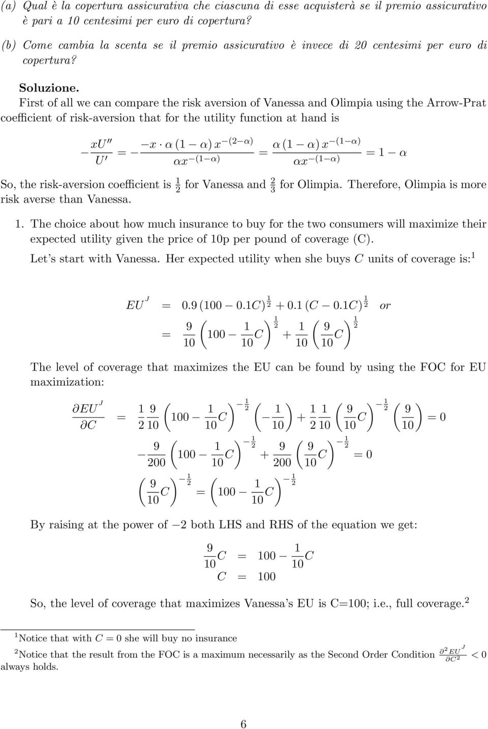 First of all we can compare the risk aversion of Vanessa and Olimpia using the Arrow-Prat coefficient of risk-aversion that for the utility function at hand is xu U x α α) x α) = αx α) = α α) x α) αx