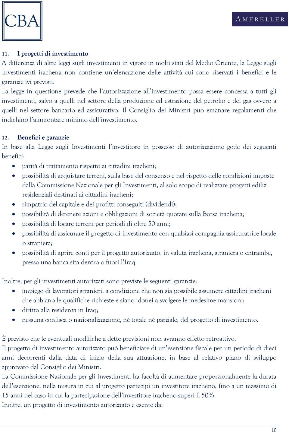 La legge in questione prevede che l autorizzazione all investimento possa essere concessa a tutti gli investimenti, salvo a quelli nel settore della produzione ed estrazione del petrolio e del gas