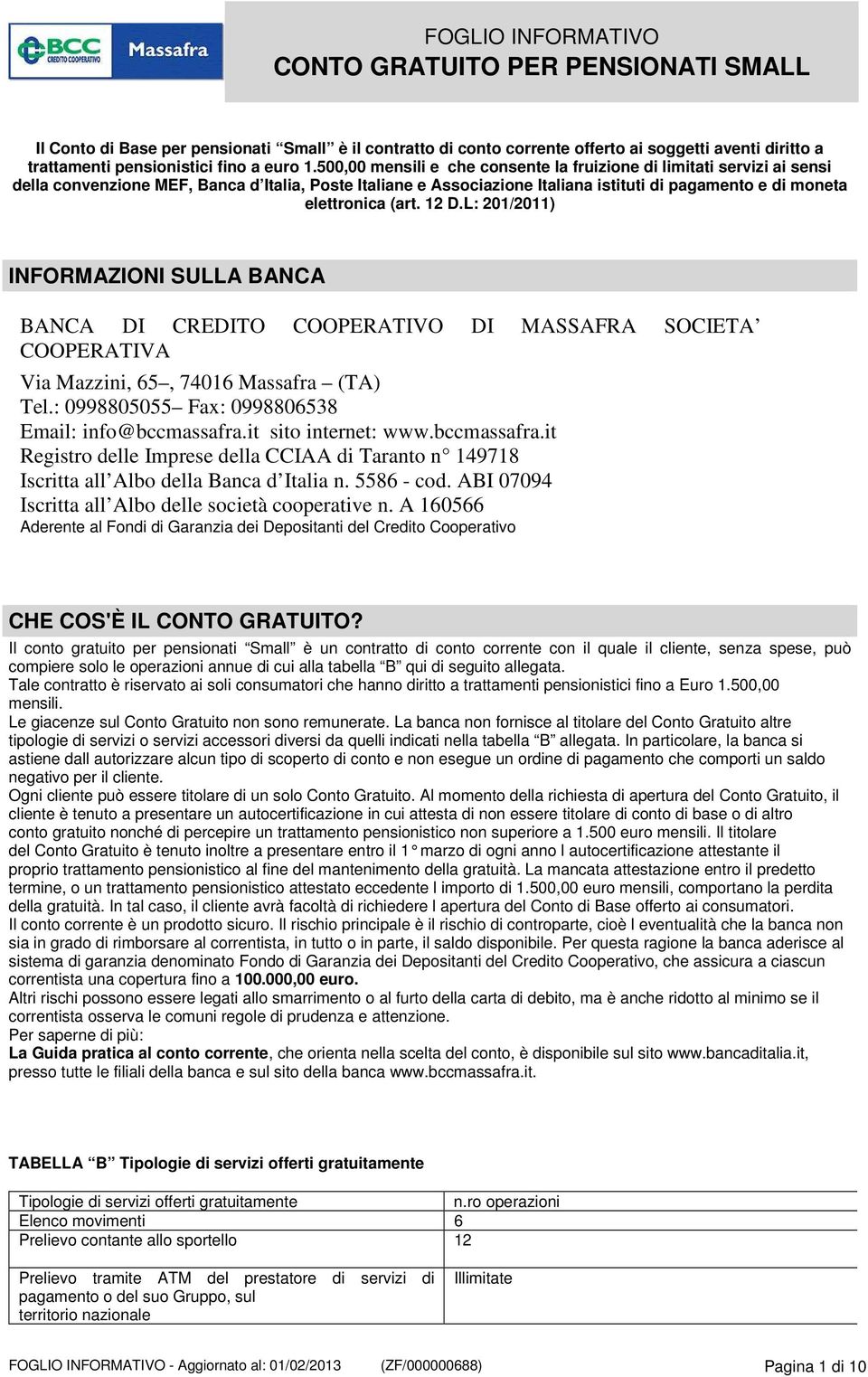 (art. 12 D.L: 201/2011) INFORMAZIONI SULLA BANCA BANCA DI CREDITO COOPERATIVO DI MASSAFRA SOCIETA COOPERATIVA Via Mazzini, 65, 74016 Massafra (TA) Tel.